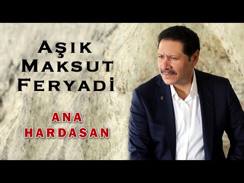 Aşık Maksut Feryadi - Ana Hardasan [Official Audio]