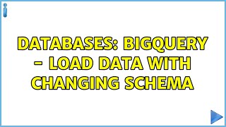 Databases: BigQuery - load data with changing schema