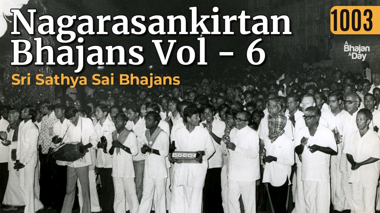 1003 - Nagarasankirtan Bhajans Vol - 6 | Sri Sathya Sai Bhajans