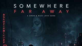 Somewhere Far Away - Dark Love Drum & Bass 