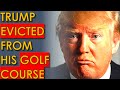 Donald Trump EVICTED from his Own Golf Course