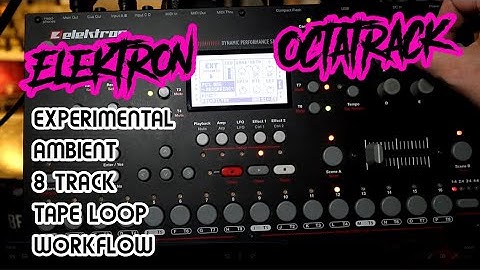 Experimental Ambient Neo-Psych 8 Track Tape Loop Workflow Pt. 1 // Elektron Octatrack Tutorial