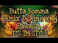 Butta bomma remix dj rink x dj pawas its tm style