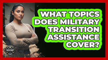 What Topics Does Military Transition Assistance Cover?