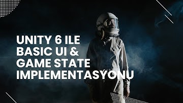 Unity 6 ile Basit UI ve Game State Implementasyonu Nasıl Yapılır? #13