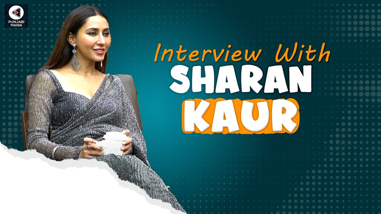 Interview: Sharan Kaur talks about Chidiyaan Da Chamba, Punjabi Movie | Punjabi Mania