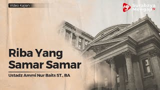 Riba Yang Samar Samar - Ustadz Ammi Nur Baits ST., BA