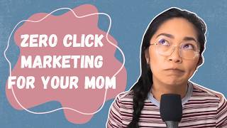 Full Zero Click Marketing for Your Mom Update