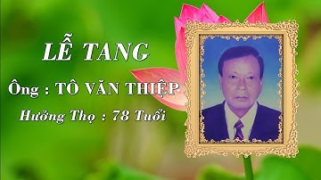 Lễ Tang Ông : Tô Văn Thiệp - Ấp Thứ Vải B, Xã Tân Hưng Tây, Phú Tân, Cà Mau || 2022