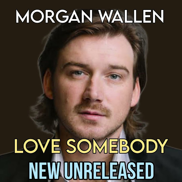 morgan-wallen-love-somebody-new-unreleased-youtube