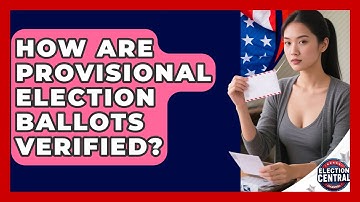 How Are Provisional Election Ballots Verified? - Election Central Channel