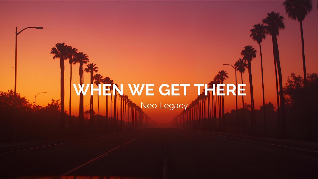 When We Get There | Neo Legacy | Smooth West Coast Rap