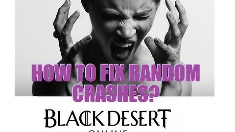 Black Desert Online - How to fix Random Crashes?