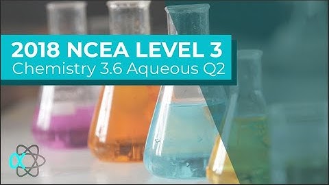 2018 NCEA L3 Chemistry 3.6 Aqueous systems Question TWO