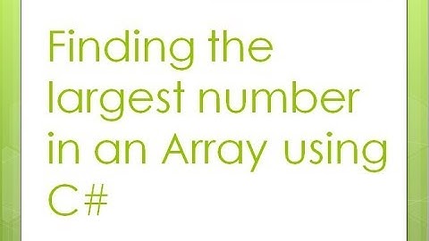 5 - Finding the largest number in an array using C#