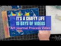 It's a Crafty Life 15 Days of Videos // Art Journal Process Video