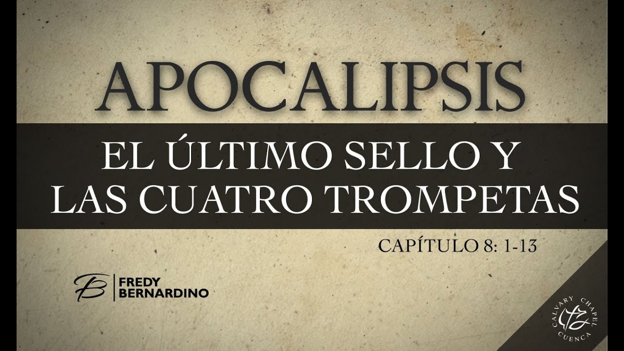 EL ULTIMO SELLO Y LAS 4 TROMPETAS (015 APOCALIPSIS 8:1-13) CALVARY CHAPEL CUENCA