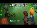 BONGE LA DADA Episode 33