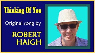 Thinking of You - written & perfomed by Robert Haigh