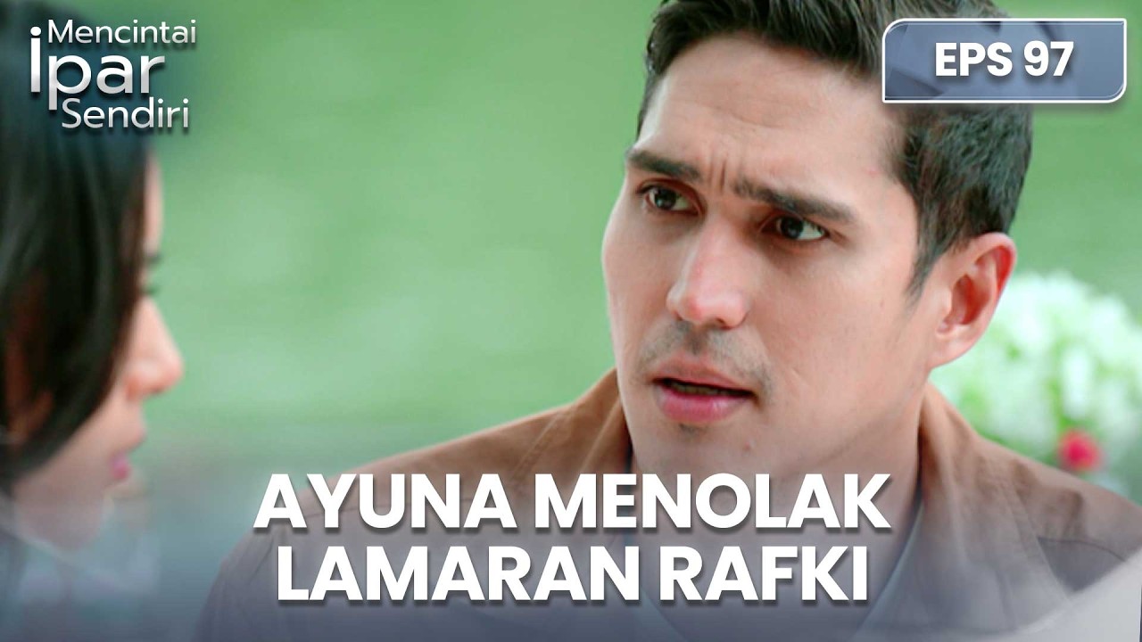 Ayuna Menolak Lamaran Dari Rafki | MENCINTAI IPAR SENDIRI | EPS. 97 (1/4)