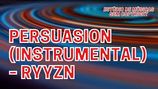 Persuasion (Instrumental) – RYYZN
