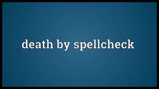 Death by spellcheck Meaning