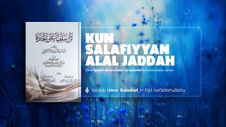 Muqaddimah Kun Salafiyyan Alal Jaddah - Ustadz. Umar Baladraf, M.Pd.I. May God protect him (Eps.1)