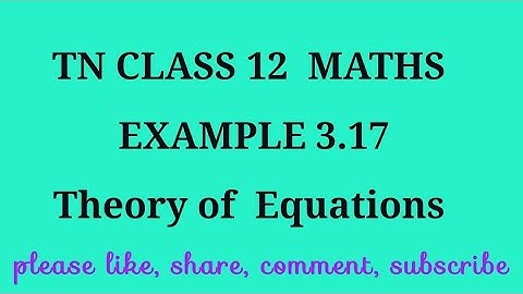 TN 12 maths chapter 3 Theory of equations example 3.17