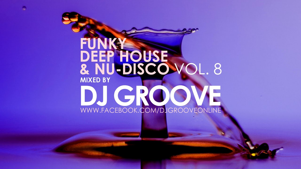 Funky Deep House  Nu Disco Vol  8 Mixed by DJ Groove