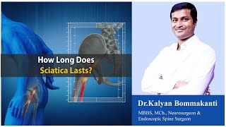 How Long Does Sciatica Lasts | Dr. Kalyan Bommakanti
