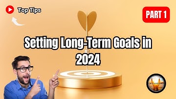 Achieve Your Dreams in 2024: Expert Tips for Long-Term Goal Setting | Part 1