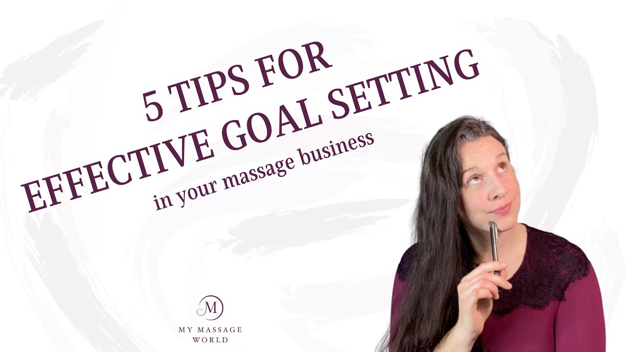 5 Tips For Effective Goal Setting In Your Massage Business Youtube