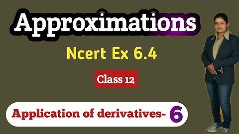 🔶 L -6 , Approximations | Application of derivatives || Class 12 - NCERT Ex - 6.4 || Er. Akriti ||