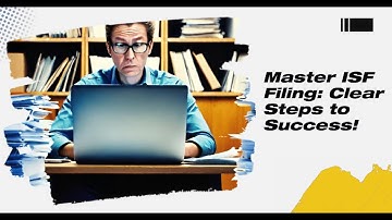 Master ISF Filing: Clear Steps to Success!