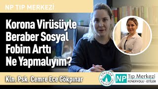 Korona Virüsüyle Beraber Sosyal Fobim Arttı Ne Yapmalıyım ?