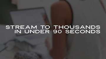 Stream to Thousands in Under 90 Seconds