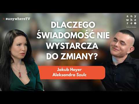 Dlaczego świadomość nie wystarcza do zmiany? | Aleksandra Szulc i Jakub Heyer