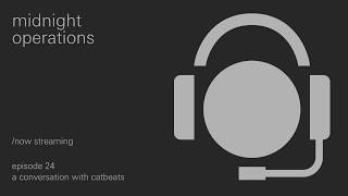 midnight operations, ep 24 - a conversation with catbeats
