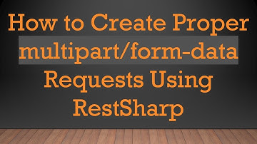 How to Create Proper multipart/form-data Requests Using RestSharp