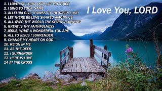 I LOVE YOU, LORD. Gospel Inspirational Songs by Various Artists