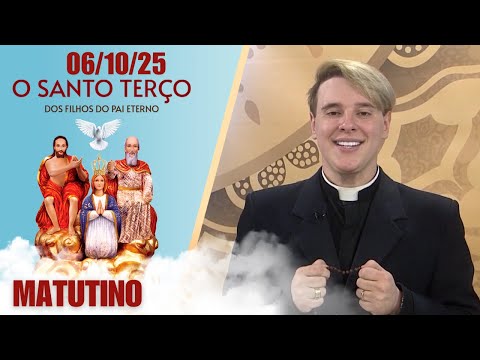 O Santo Terço dos Filhos do Pai Eterno - Matutino - 06/10/25