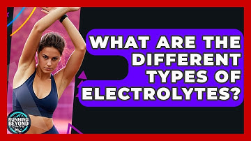 What Are The Different Types Of Electrolytes? - Running Beyond Limits
