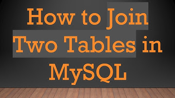 How to Join Two Tables in MySQL