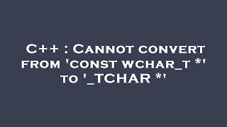 Famous C++ : Cannot convert from 'const wchar_t *' to '_TCHAR *' Profile