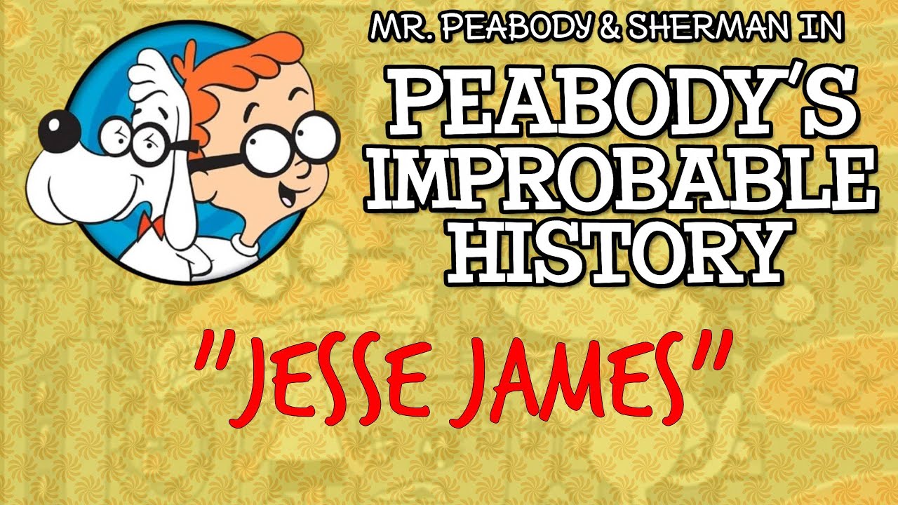 Mr. Peabody's Improbable History 11 - Jesse James