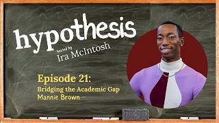 hypothesis ep 21 - Bridging the Academic Gap with Mannie Brown