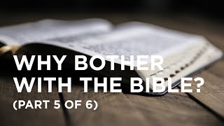 Why Bother with the Bible? (Part 5 of 6) - 02/03/2024