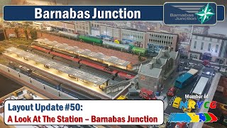 Layout Update #50: A Look At The Barnabas Junction Station + Running Session