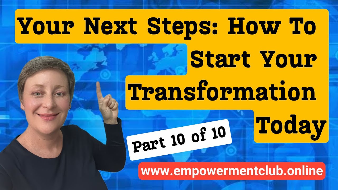 10 - Your Next Steps: How to Start Your Transformation Today - YouTube