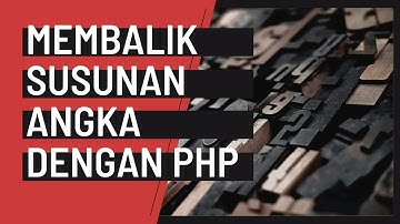Cara Membalik Susunan Angka Dengan PHP | How to Reverse Number Using PHP